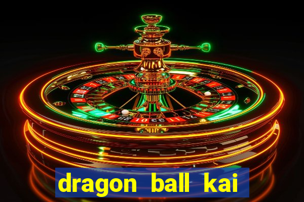 dragon ball kai legendado online